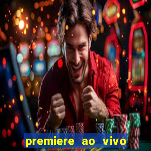 premiere ao vivo hoje gratis